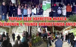 TOPRAK DEDE HAYRETTİN KARACA ÖLÜMÜNÜN 4. YILINDA ARBORETUMDA ANILDI