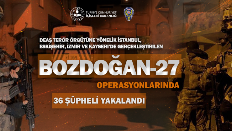 Bozdoğan-27′ Operasyonlarında 36 DEAŞ Şüphelisi Yakalandı