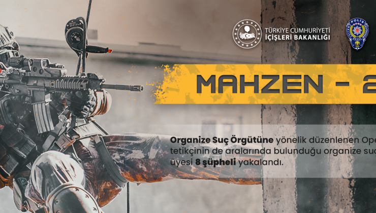 “MAHZEN-24” Operasyonları Kapsamında Suç Örgütü Üyesi 8 Şüpheli Yakalandı