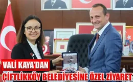 VALİ KAYA’DAN ÇİFTLİKKÖY BELEDİYESİNE ZİYARET