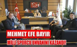 MEHMET EFE BAYIR, MİLLİ SPORCU UNVANINI KAZANDI!