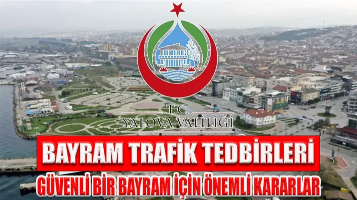 BAYRAM TRAFİK TEDBİRLERİ: GÜVENLİ BİR BAYRAM İÇİN ÖNEMLİ KARARLAR