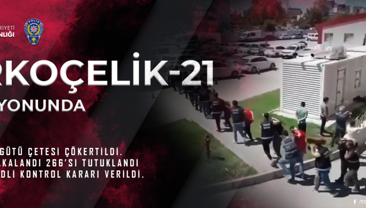 “NARKOÇELİK-21” operasyonlarında 12 ayrı uyuşturucu suç çetesi çökertildiğini