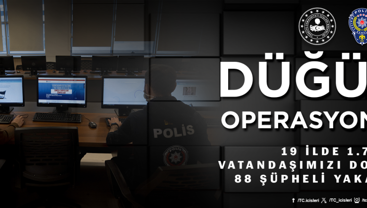 DÜĞÜM-1” operasyonlarında 1.748 vatandaşımızı dolandıran 88 şüpheli yakalandığını açıkladı.