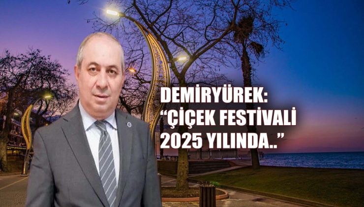 BAŞKAN DEMİRYÜREK: “YALOVA, 2025’E DAMGA VURACAK”