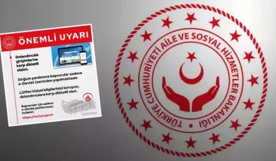 Aile ve Sosyal Hizmetler Bakanlığı’ndan Önemli Uyarı: “Dolandırıcılara Karşı Dikkatli Olun!”